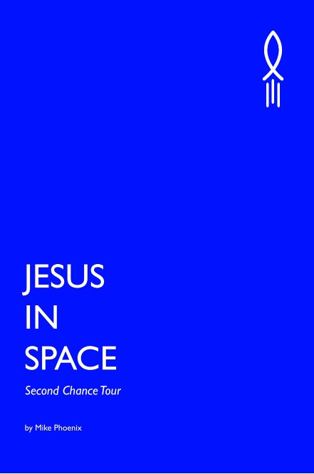 View JESUS IN SPACE by Mike Phoenix
