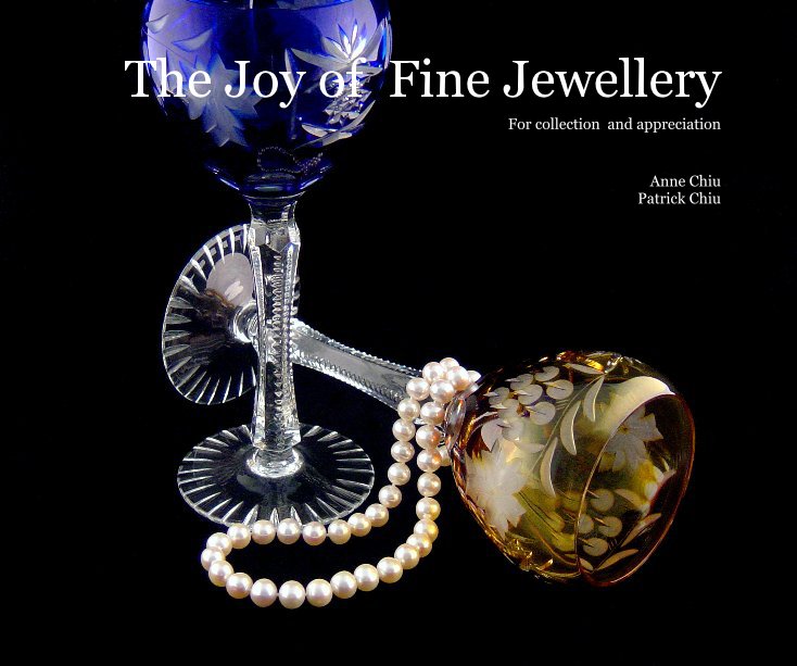 View The Joy of Fine Jewellery by Anne Chiu Patrick Chiu
