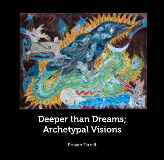 View Deeper than Dreams; 
Archetypal Visions by Rowan Farrell