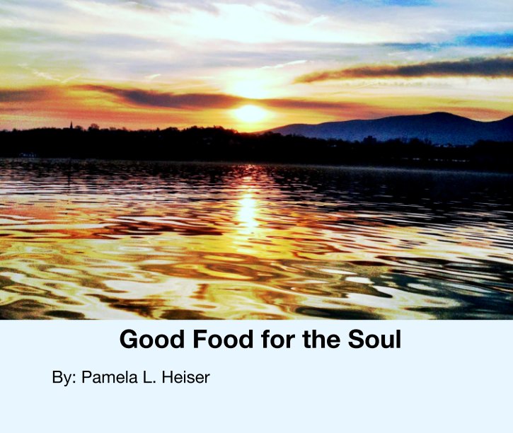 View Good Food for the Soul by By: Pamela L. Heiser