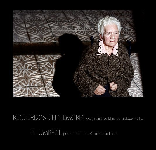 View Recuerdos sin memoria- El umbral by Fotografías de Elisa González Miralles. Poemas de Ramon Huidobro.