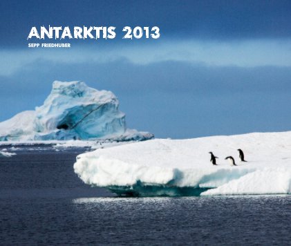 Antarktis 2013 Sepp Friedhuber book cover