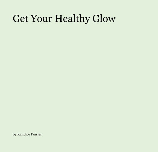 View Get Your Healthy Glow by Kandice Poirier