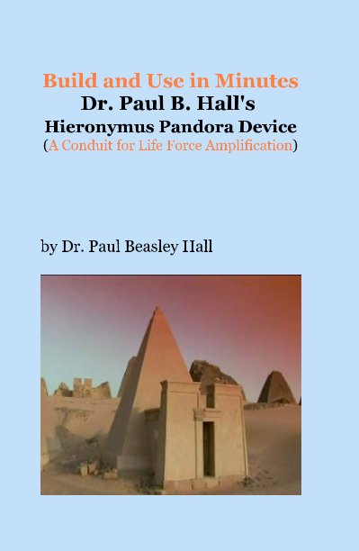 View Build and Use in Minutes
        Dr. Paul B. Hall's Hieronymus Pandora Device by Dr. Paul Beasley Hall