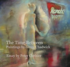 The Time Between: Paintings by Gregg Chadwick book cover