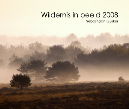 Wildernis in beeld 2008 Sebastiaan Guliker book cover