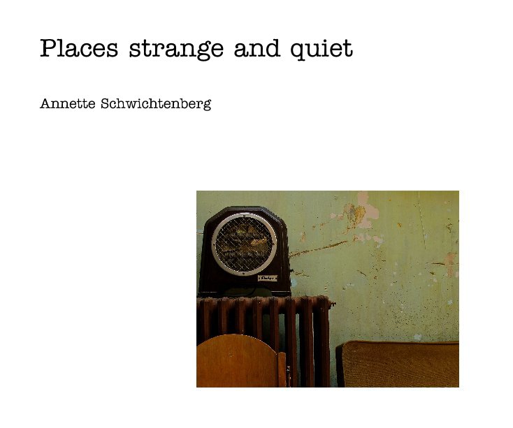 View Places strange and quiet by Annette Schwichtenberg