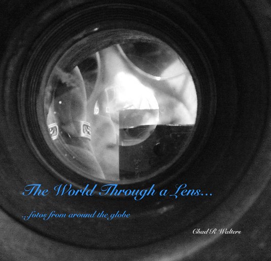 Visualizza The World Through a Lens... di Chad R Walters