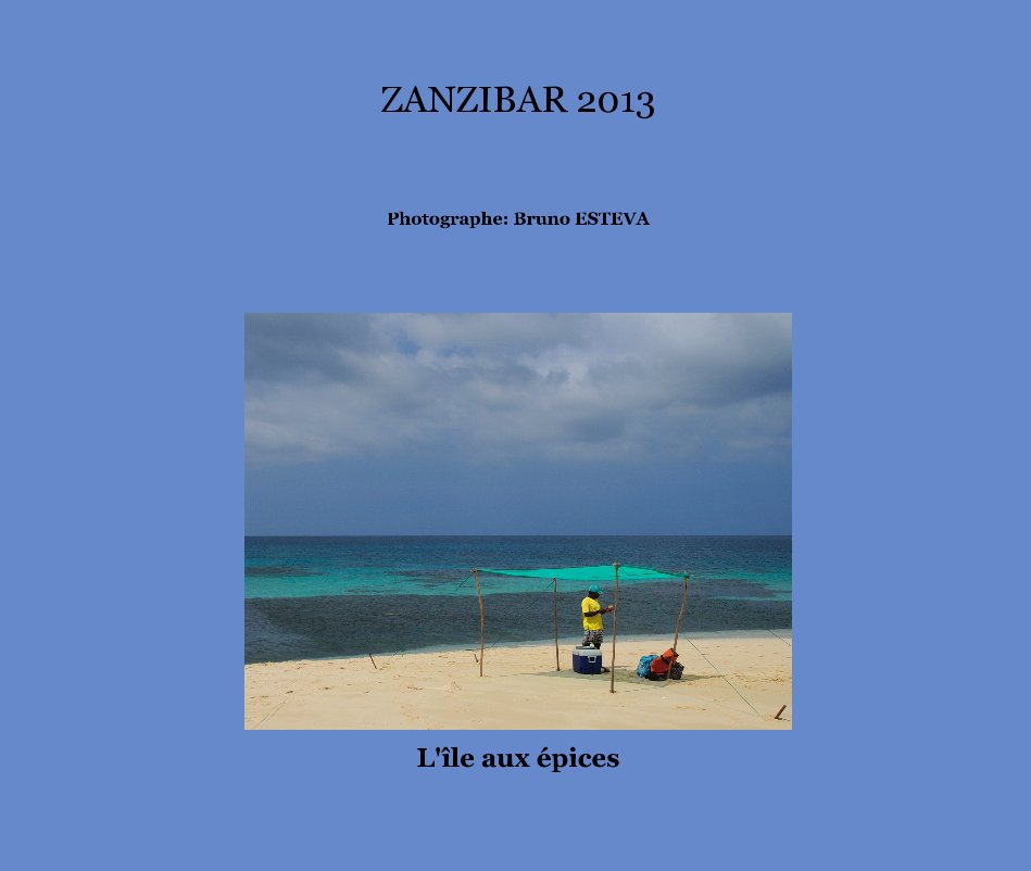 Ver ZANZIBAR 2013 por L'île aux épices