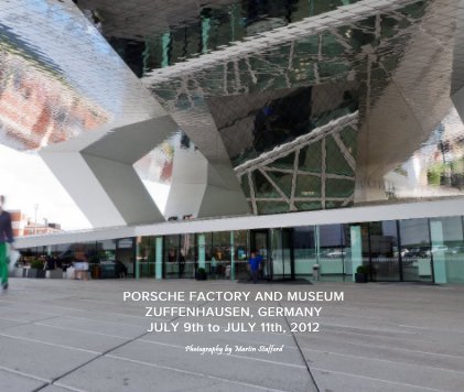 PORSCHE FACTORY AND MUSEUM ZUFFENHAUSEN, GERMANY JULY 9th to JULY 11th, 2012 book cover