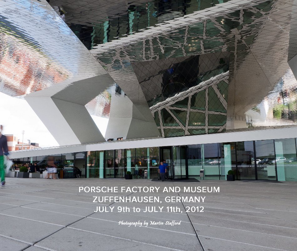View PORSCHE FACTORY AND MUSEUM ZUFFENHAUSEN, GERMANY JULY 9th to JULY 11th, 2012 by Photography by Martin Stafford