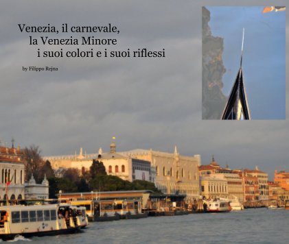 Venezia, il carnevale, la Venezia Minore i suoi colori e i suoi riflessi book cover