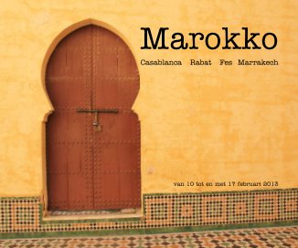 Marokko Casablanca Rabat Fes Marrakech van 10 tot en met 17 februari 2013 book cover