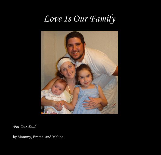 View Love Is Our Family by Mommy, Emma, and Malina