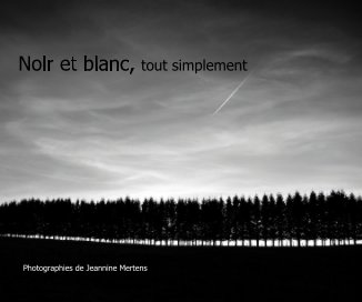 Noir et blanc, tout simplement Photographies de Jeannine Mertens book cover