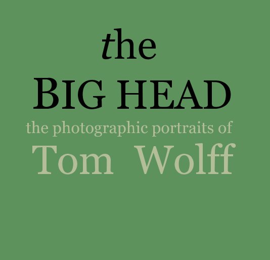 Ver the BIG HEAD the photographic portraits of Tom Wolff por Tom Wolff