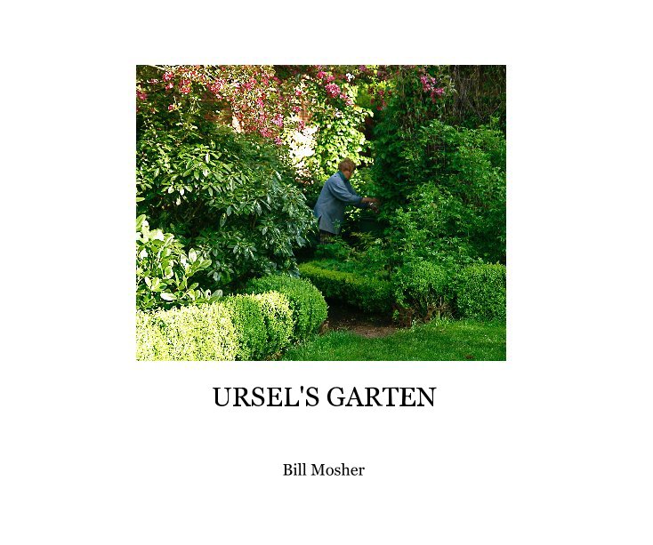 View URSEL'S GARTEN by Bill Mosher
