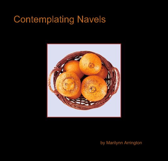 View Contemplating Navels by Marilynn Arrington