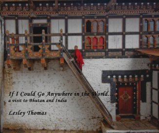 If I Could Go Anywhere in the World... a visit to Bhutan and India Lesley Thomas book cover