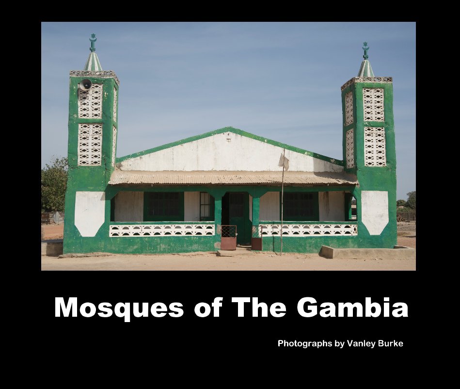 View Mosques of The Gambia by Photographs by Vanley Burke
