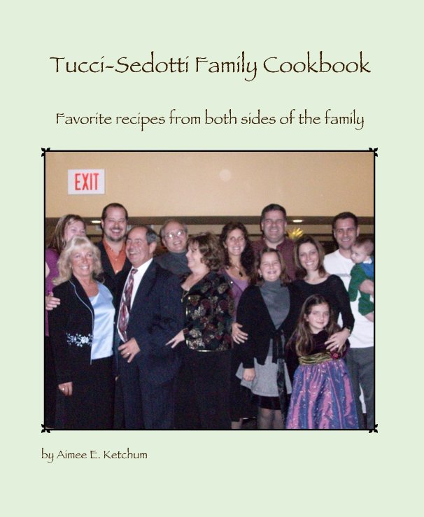 Visualizza Tucci-Sedotti Family Cookbook di Aimee E. Ketchum
