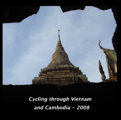Cycling through Vietnam and Cambodia - 2008 book cover