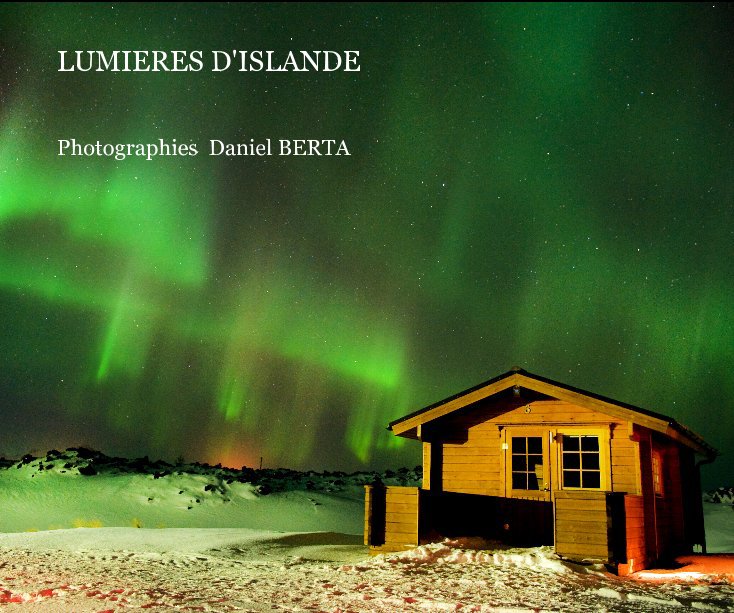 View LUMIERES D'ISLANDE by Photographies Daniel BERTA