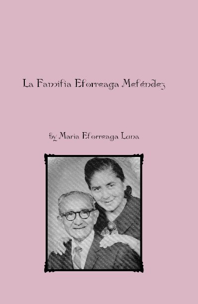 Visualizza La Familia Elorreaga Meléndez di Maria Elorreaga Luna