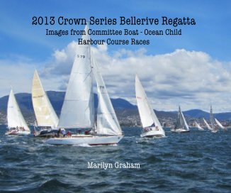 2013 Crown Series Bellerive Regatta Images from Committee Boat - Ocean Child Harbour Course Races book cover