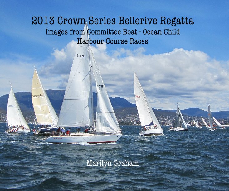 Ver 2013 Crown Series Bellerive Regatta Images from Committee Boat - Ocean Child Harbour Course Races por Marilyn Graham