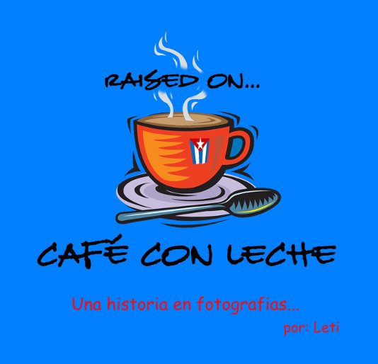 View Raised on Café con Leche by por: Leti