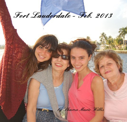 Ver Fort Lauderdale - Feb. 2013 por Sharon Marie Willis