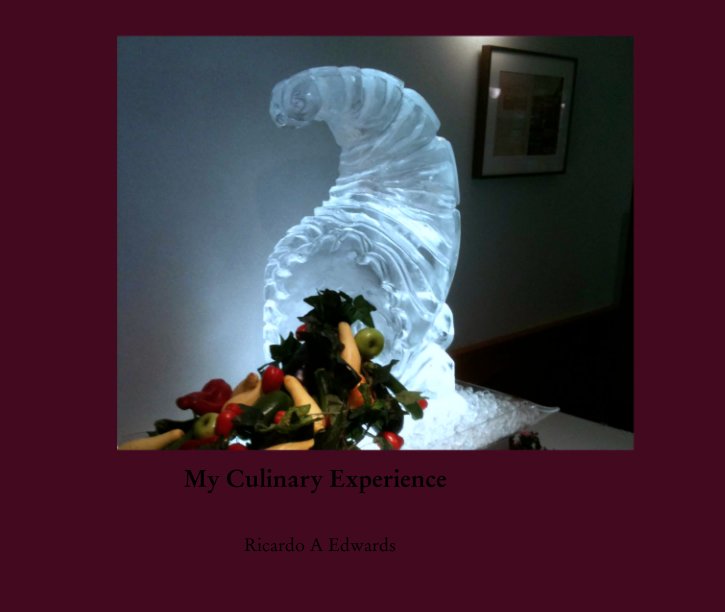 View My Culinary Experience by Ricardo A Edwards