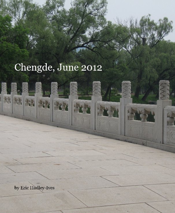 View Chengde, June 2012 by Eric Hadley-Ives