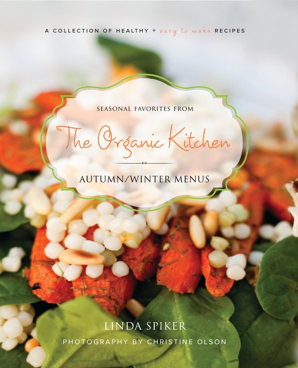 Visualizza Seasonal Favorites from The Organic Kitchen: Autumn/Winter Menus di Linda Spiker