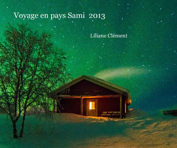 Visualizza Voyage en pays Sami 2013 di Liliane Clément