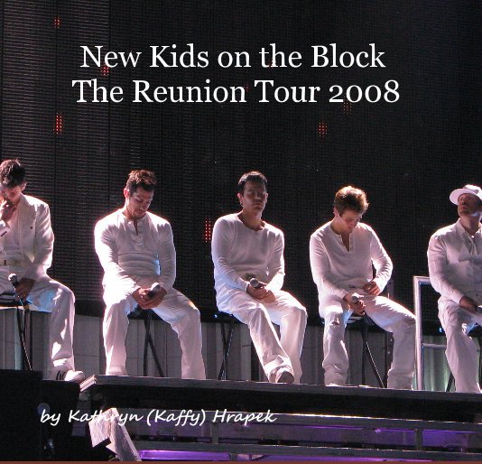View New Kids on the Block The Reunion Tour 2008 by Kathryn (Kaffy) Hrapek