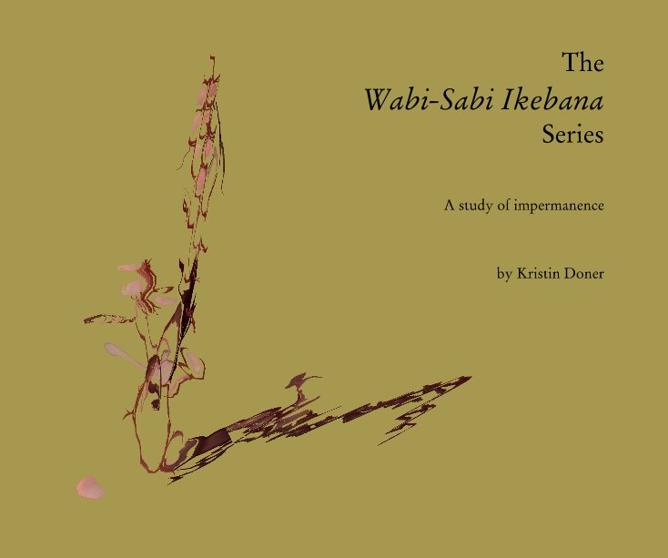 View The Wabi-Sabi Ikebana Series by Kristin Doner
