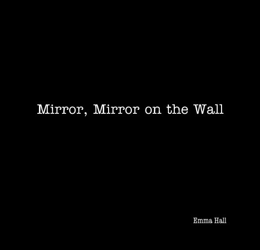 Ver Mirror, Mirror on the Wall por Emma Hall