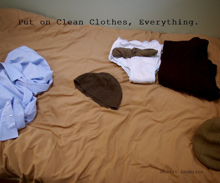 View Put on Clean Clothes, Everything. by Mhairi Anderson