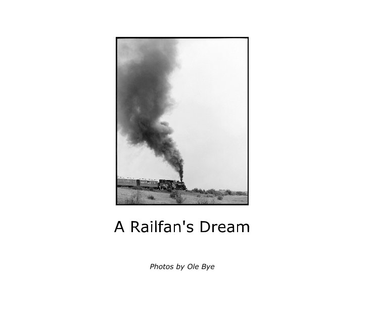 View A Railfan's Dream by Photos by Ole Bye