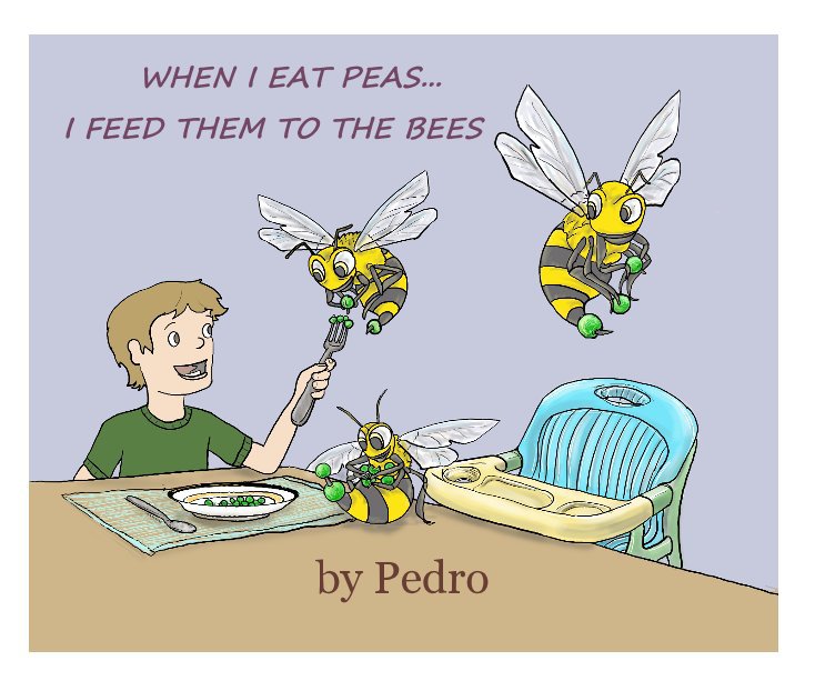 Ver WHEN I EAT PEAS... I FEED THEM TO THE BEES por Pedro