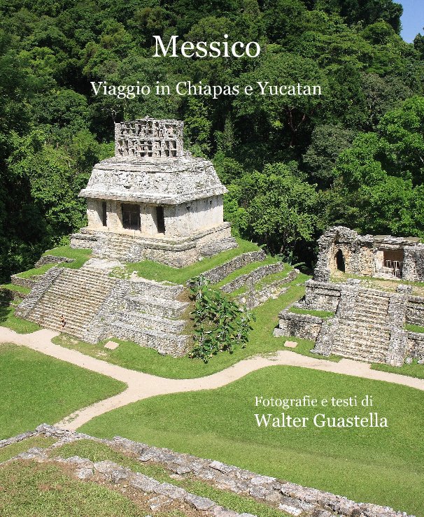 View Messico Viaggio in Chiapas e Yucatan by Walter Guastella