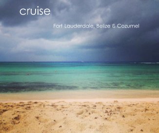 Fort Lauderdale, Belize & Cozumel book cover