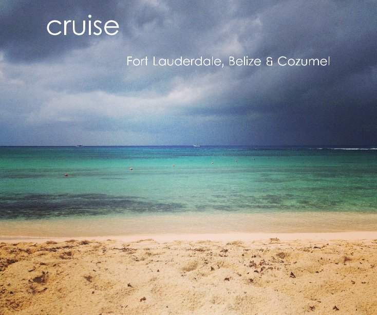 Ver Fort Lauderdale, Belize & Cozumel por sarahweseman