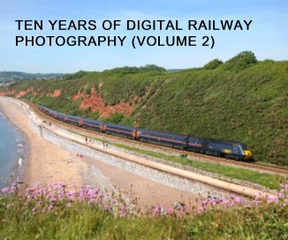 TEN YEARS OF DIGITAL RAILWAY PHOTOGRAPHY (VOLUME 2) book cover