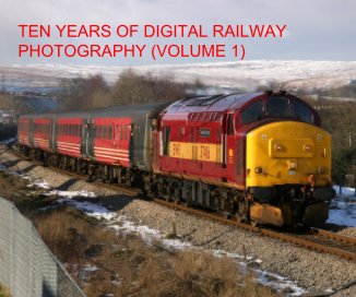 TEN YEARS OF DIGITAL RAILWAY PHOTOGRAPHY (VOLUME 1) book cover
