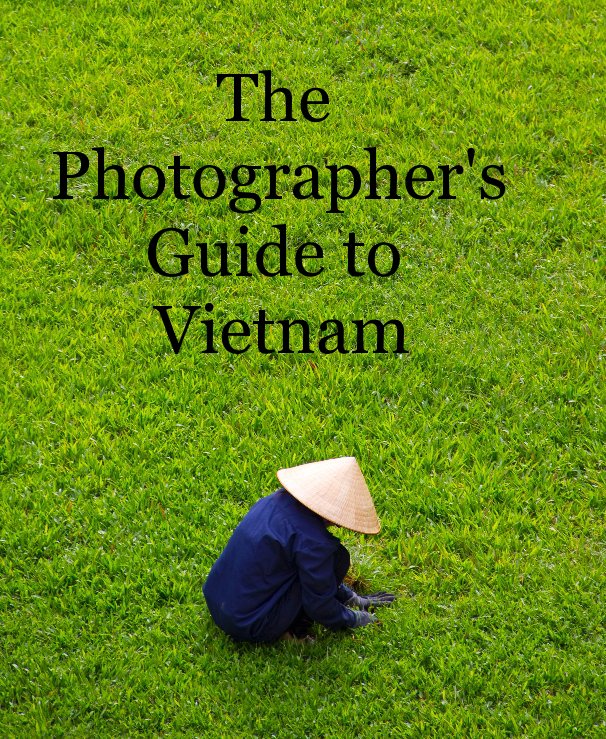 View The Photographer's Guide to Vietnam by Siobhain Danaher