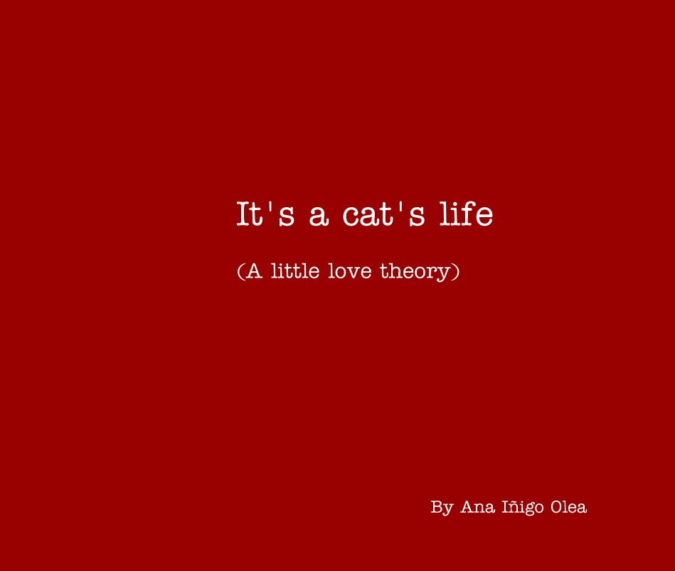 View It's a cat's life (A little love theory) by Ana Iñigo Olea