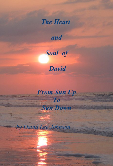 Ver The Heart and Soul of David From Sun Up To Sun Down por David Lee Johnson